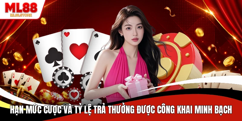 Hạn mức cược và tỷ lệ trả thưởng được công khai minh bạch 