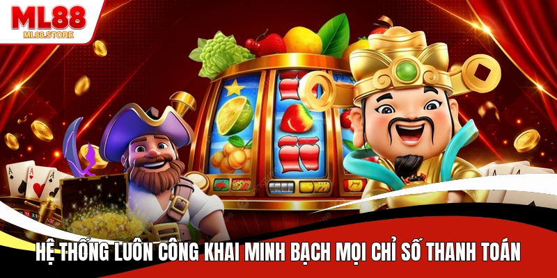 Hệ thống luôn công khai minh bạch mọi chỉ số thanh toán 